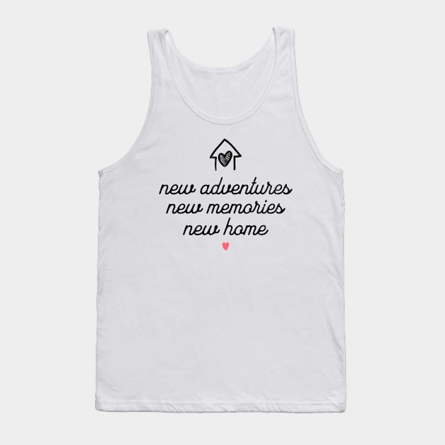 New Adventures New Memories New Home Tank Top by MEWRCH